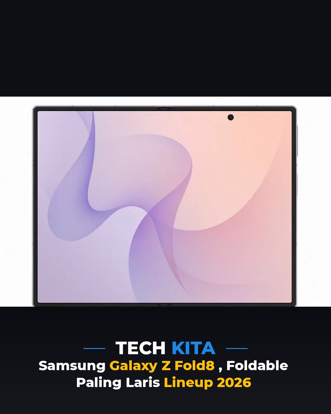 Samsung Galaxy Z Fold8 — Foldable Paling Laris Lineup 2026