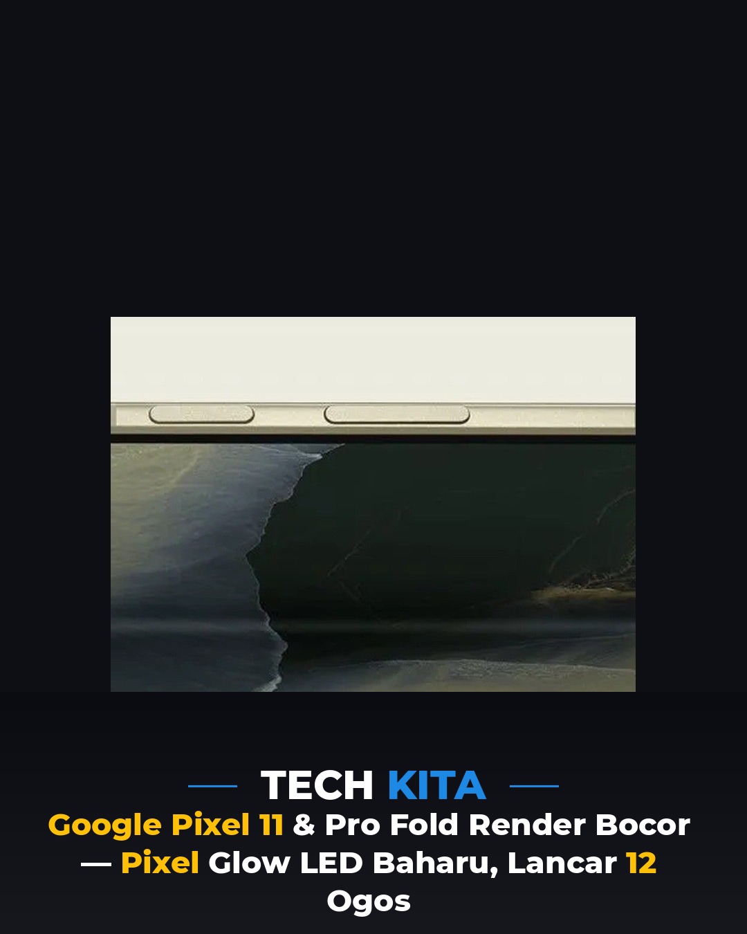 Google Pixel 11 & Pro Fold Render Bocor — Pixel Glow LED Baharu, Lancar 12 Ogos