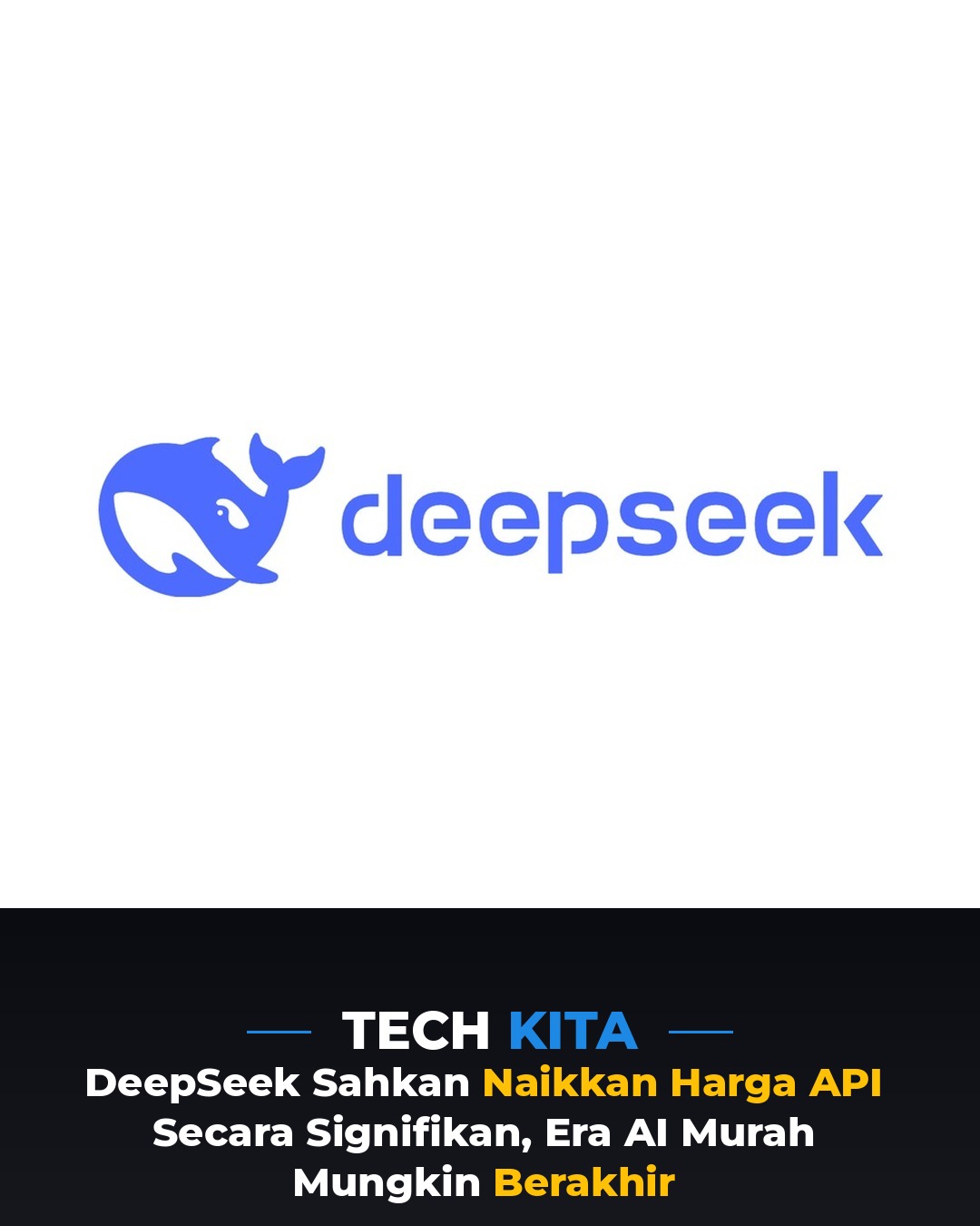 DeepSeek Sahkan Naikkan Harga API Secara Signifikan, Era AI Murah Mungkin Berakhir